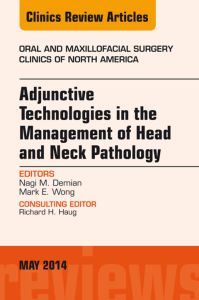 Adjunctive Technologies in the Management of Head and Neck Pathology, An Issue of Oral and Maxillofacial Clinics of North America