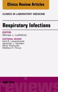 Respiratory Infections, An Issue of Clinics in Laboratory Medicine