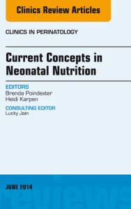 Concepts in Neonatal Nutrition, An Issue of Clinics in Perinatology