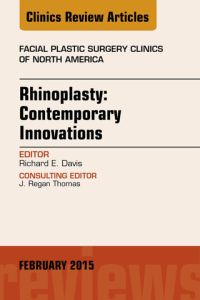 Rhinoplasty: Contemporary Innovations, An Issue of Facial Plastic Surgery Clinics of North America