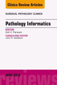 Pathology Informatics, An Issue of Surgical Pathology Clinics