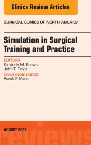 Simulation in Surgical Training and Practice, An Issue of Surgical Clinics