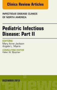 Pediatric Infectious Disease: Part II, An Issue of Infectious Disease Clinics of North America