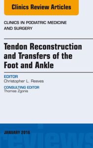 Tendon Repairs and Transfers for the Foot and Ankle, An Issue of Clinics in Podiatric Medicine & Surgery