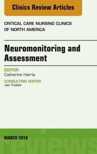 Neuromonitoring and Assessment, An Issue of Critical Care Nursing Clinics of North America