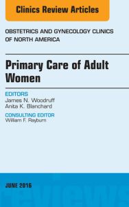 Primary Care of Adult Women, An Issue of Obstetrics and Gynecology Clinics of North America