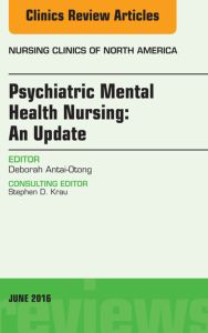 Psychiatric Mental Health Nursing, An Issue of Nursing Clinics of North America