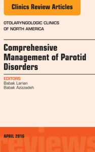 Comprehensive Management of Parotid Disorders, An Issue of Otolaryngologic Clinics of North America