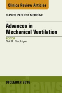 Advances in Mechanical Ventilation, An Issue of Clinics in Chest Medicine