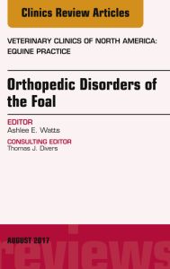 Orthopedic Disorders of the Foal, An Issue of Veterinary Clinics of North America: Equine Practice