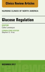 Glucose Regulation, An Issue of Nursing Clinics