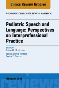 Pediatric Speech and Language: Perspectives on Interprofessional Practice, An Issue of Pediatric Clinics of North America