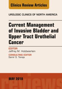 Current Management of Invasive Bladder and Upper Tract Urothelial Cancer, An Issue of Urologic Clinics