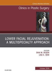 Lower Facial Rejuvenation: A Multispecialty Approach, An Issue of Clinics in Plastic Surgery