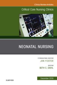 Neonatal Nursing, An Issue of Critical Care Nursing Clinics of North America