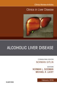 Alcoholic Liver Disease, An Issue of Clinics in Liver Disease