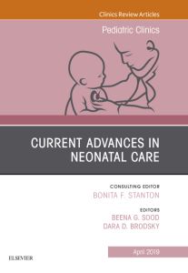 Current Advances in Neonatal Care, An Issue of Pediatric Clinics of North America