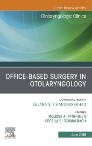 Office-Based Surgery in Otolaryngology, An Issue of Otolaryngologic Clinics of North America