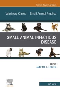 Small Animal Infectious Disease, An Issue of Veterinary Clinics of North America: Small Animal Practice