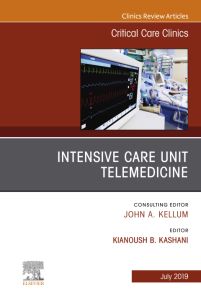 Intensive Care Unit Telemedicine, An Issue of Critical Care Clinics