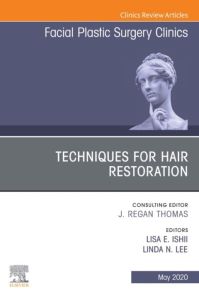 Techniques for Hair Restoration,An Issue of Facial Plastic Surgery Clinics of North America E-Book