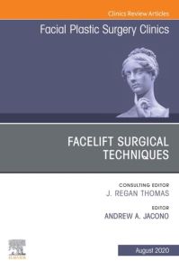 Facelift Surgical Techniques , An Issue of Facial Plastic Surgery Clinics of North America