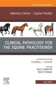 Clinical Pathology for the Equine Practitioner,An Issue of Veterinary Clinics of North America: Equine Practice