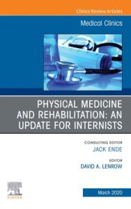 Physical Medicine and Rehabilitation: An Update for Internists, An Issue of Medical Clinics of North America