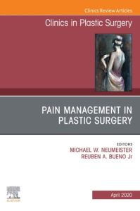 Pain Management in Plastic Surgery An Issue of Clinics in Plastic Surgery