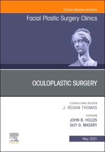 Oculoplastic Surgery, An Issue of Facial Plastic Surgery Clinics of North America