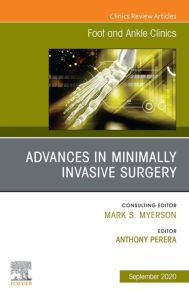 Advances in Minimally Invasive Surgery, An issue of Foot and Ankle Clinics of North America