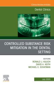 Controlled Substance Risk Mitigation in the Dental Setting, An Issue of Dental Clinics of North America