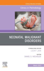 Neonatal Malignant Disorders, An Issue of Clinics in Perinatology