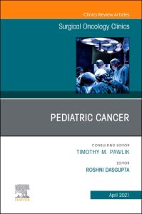 Pediatric Cancer, An Issue of Surgical Oncology Clinics of North America, E-Book