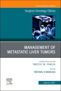 Management of Metastatic Liver Tumors, An Issue of Surgical Oncology Clinics of North America, E-Book