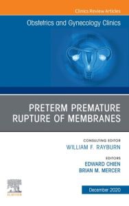 Premature Rupture of Membranes, An Issue of Obstetrics and Gynecology Clinics