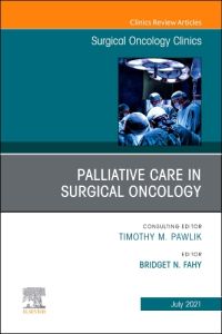 Palliative Care in Surgical Oncology, An Issue of Surgical Oncology Clinics of North America, E-Book