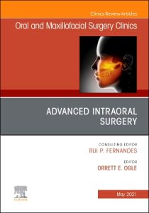 Advanced Intraoral Surgery, An Issue of Oral and Maxillofacial Surgery Clinics of North America