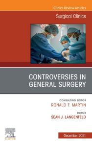 Controversies in General Surgery, An Issue of Surgical Clinics, E-Book