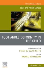 Foot Ankle Deformity in the Child, An issue of Foot and Ankle Clinics of North America, E-Book