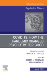 COVID 19: How the Pandemic Changed Psychiatry for Good, An Issue of Psychiatric Clinics of North America, E-Book