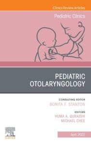 Pediatric Otolaryngology, An Issue of Pediatric Clinics of North America, E-Book