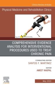 Comprehensive Evidence Analysis for Interventional Procedures Used to Treat Chronic Pain, An Issue of Physical Medicine and Rehabilitation Clinics of North America, E-Book