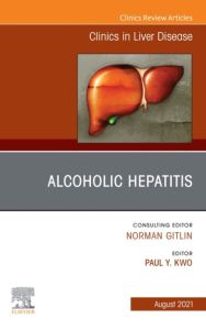 Alcoholic Hepatitis, An Issue of Clinics in Liver Disease, E-Book