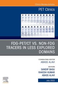 FDG-PET/CT vs. Non-FDG Tracers in Less Explored Domains, An Issue of PET Clinics, E-Book