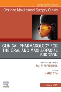 Clinical Pharmacology for the Oral and Maxillofacial Surgeon, An Issue of Oral and Maxillofacial Surgery Clinics of North America, E-Book