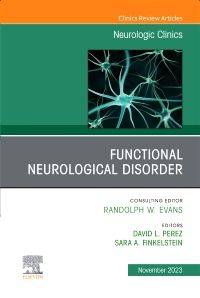 Functional Neurological Disorder, An Issue of Neurologic Clinics, E-Book