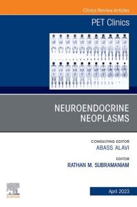 Neuroendocrine Neoplasms, An Issue of PET Clinics, E-Book