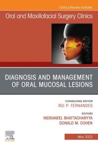 Diagnosis and Management of Oral Mucosal Lesions, An Issue of Oral and Maxillofacial Surgery Clinics of North America, E-Book