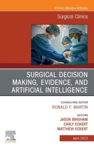 Surgical Decision Making, Evidence, and Artificial Intelligence, An Issue of Surgical Clinics, E-Book